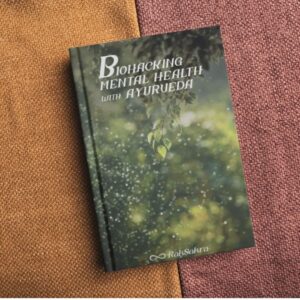 raksakra_Biohacking_Mental_Health_with_Ayurveda